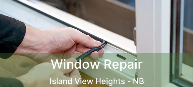  Window Repair Island View Heights - NB