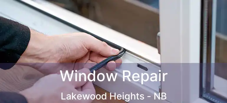  Window Repair Lakewood Heights - NB