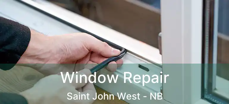  Window Repair Saint John West - NB