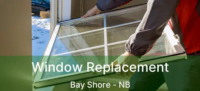  Window Replacement Bay Shore - NB
