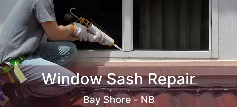  Window Sash Repair Bay Shore - NB