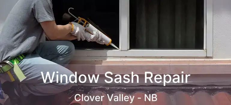  Window Sash Repair Clover Valley - NB