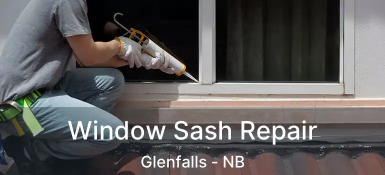  Window Sash Repair Glenfalls - NB