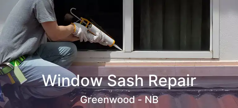  Window Sash Repair Greenwood - NB