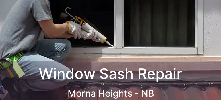  Window Sash Repair Morna Heights - NB