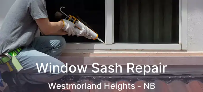  Window Sash Repair Westmorland Heights - NB