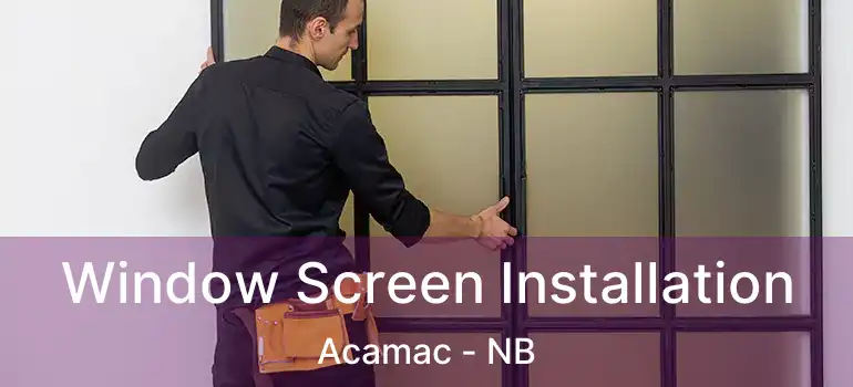  Window Screen Installation Acamac - NB