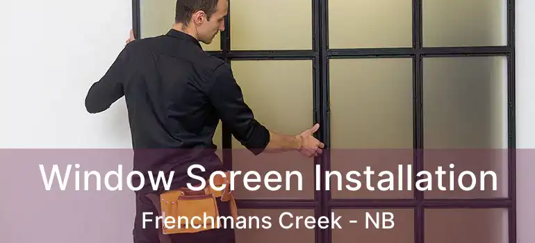  Window Screen Installation Frenchmans Creek - NB