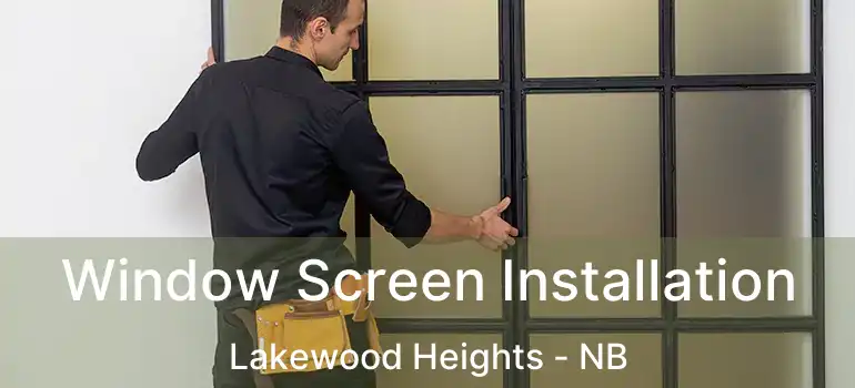  Window Screen Installation Lakewood Heights - NB