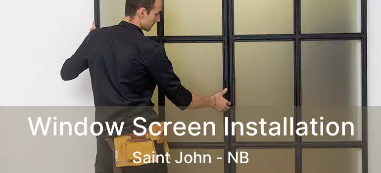  Window Screen Installation Saint John - NB