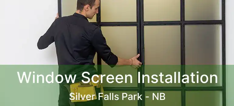  Window Screen Installation Silver Falls Park - NB