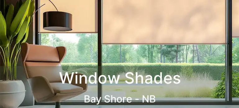  Window Shades Bay Shore - NB