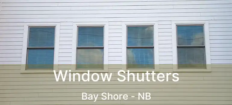  Window Shutters Bay Shore - NB