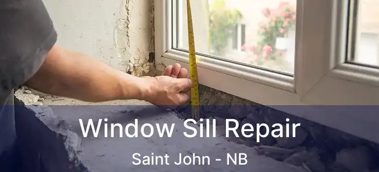  Window Sill Repair Saint John - NB