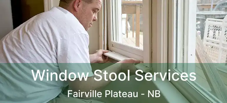  Window Stool Services Fairville Plateau - NB