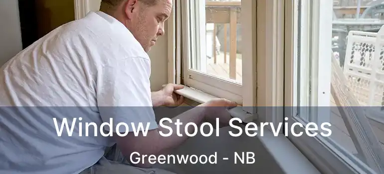  Window Stool Services Greenwood - NB