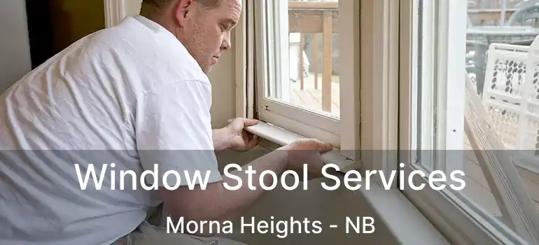  Window Stool Services Morna Heights - NB