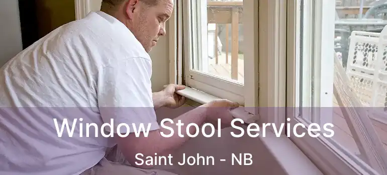  Window Stool Services Saint John - NB