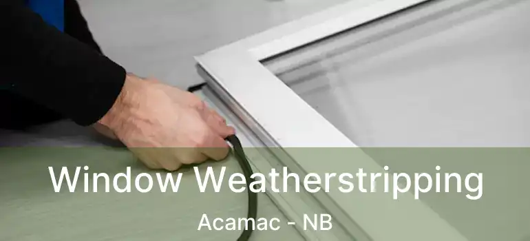  Window Weatherstripping Acamac - NB