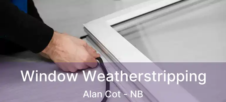  Window Weatherstripping Alan Cot - NB