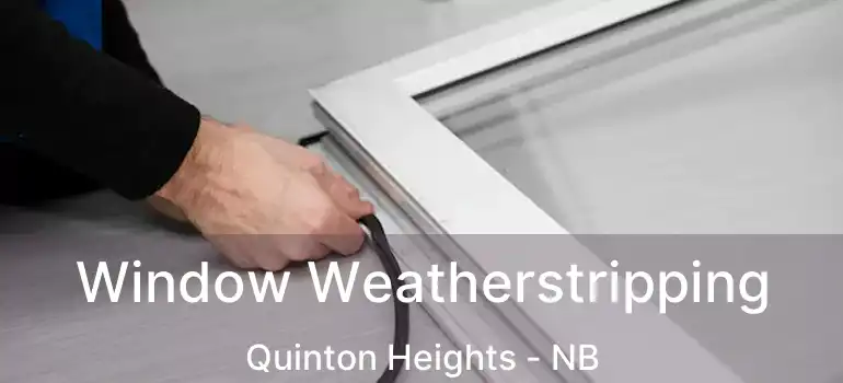  Window Weatherstripping Quinton Heights - NB