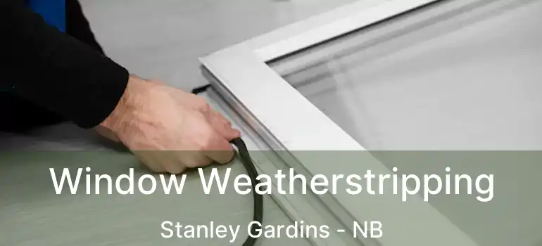  Window Weatherstripping Stanley Gardins - NB