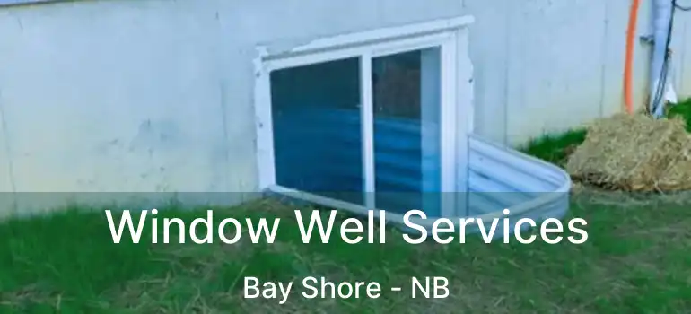  Window Well Services Bay Shore - NB