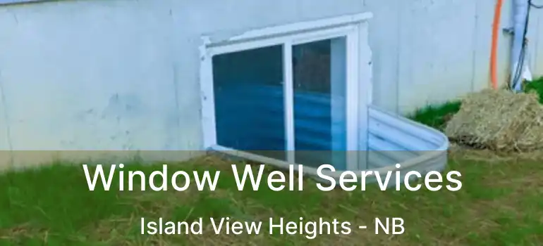  Window Well Services Island View Heights - NB