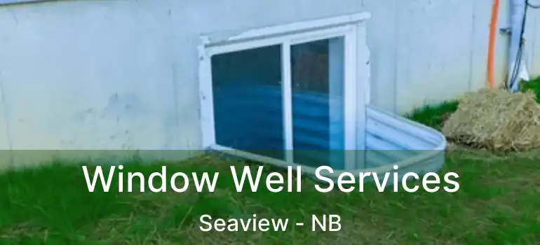  Window Well Services Seaview - NB