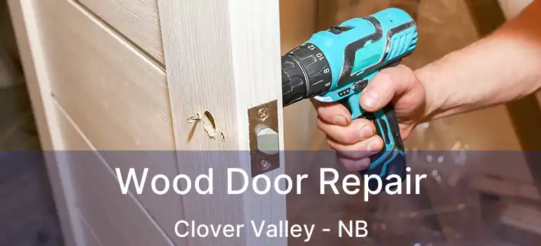  Wood Door Repair Clover Valley - NB