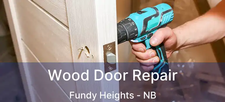  Wood Door Repair Fundy Heights - NB