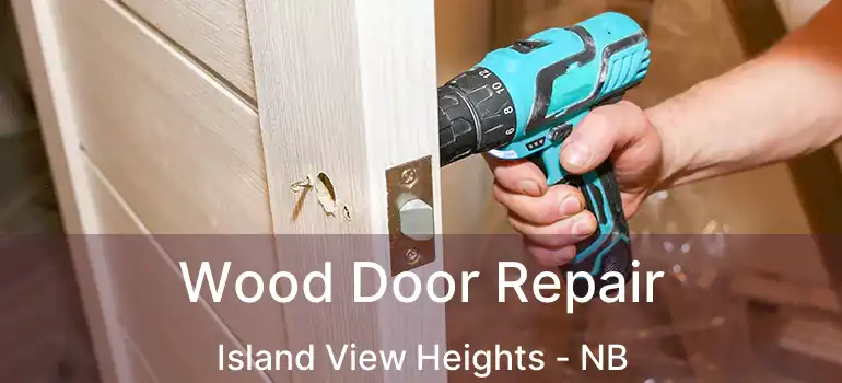  Wood Door Repair Island View Heights - NB