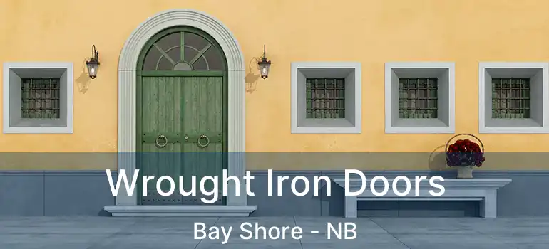  Wrought Iron Doors Bay Shore - NB